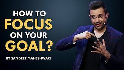 How to Focus on your Goal? By Sandeep Maheshwari