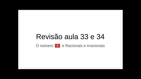 Matemática 7ºano - aula 33 e 34 - REVISÃO - O número 'Raiz de 2' e Racionais e irracionais [ETAPA]