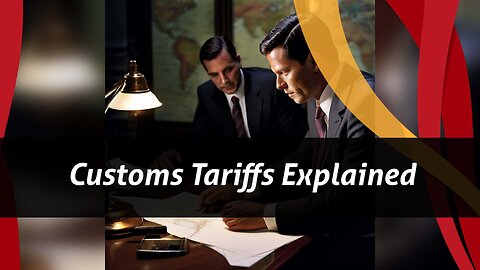 Demystifying Customs Tariffs: How They Impact International Trade