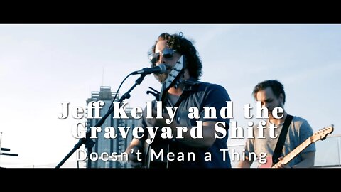 Jeff Kelly and the Graveyard Shift. Doesn't Mean a Thing. Live at Indy Skyline Sessions