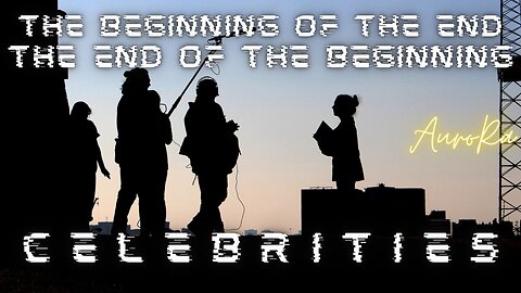 CELEBRITIES | The Beginning of the End - The End of the Beginning