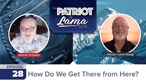 The Patriot & Lama Show - Episode 28 – How Do We Get There from Here?