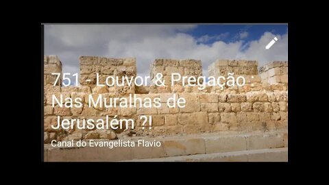 751 - Louvor & Pregação : Nas Muralhas de Jerusalém ?!