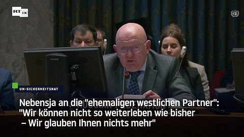 Nebensja bricht mit "ehemaligen westlichen Partnern": "Wir glauben Ihnen nichts mehr"