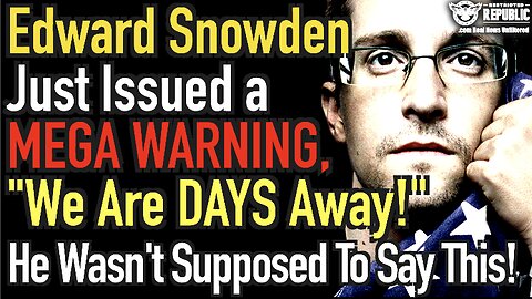 Edward Snowden Just Issued a MEGA Warning, “We Are DAYS Away…” He Wasn’t Supposed To Say This!