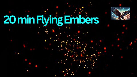 20 min Flying Embers