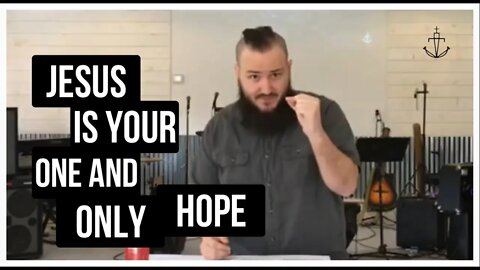 JESUS IS YOUR ONE AND ONLY HOPE!!! - Fathom Church - (Pastor Nathan Deisem) - "Sermon Sound Bite"