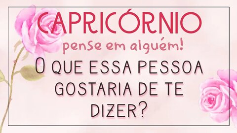 ♑ CAPRICÓRNIO ♑ MENTALIZE ALGUÉM E VEJA O QUE ESSA PESSOA TE DIRIA! 💌