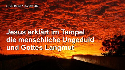 Menschliche Ungeduld und Gottes Langmut... Jesus Christus erklärt ❤️ Das Grosse Johannes Evangelium offenbart durch Jakob Lorber