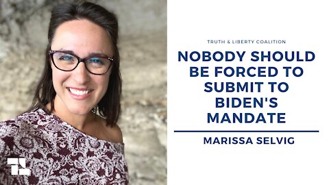 Marissa Selvig: Nobody Should Be Forced to Submit to Biden's Mandate