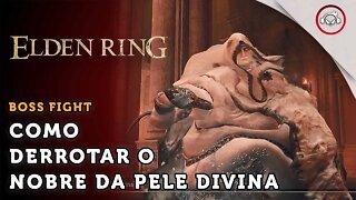 Elden Ring, Boss Fight, Como derrotar o Boss Nobre da Pele Divina | super dica PT-BR