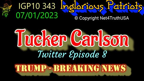 IGP10 343 - Tucker Carlson on Twitter - Episode 8 - Trump Breaking NEWS