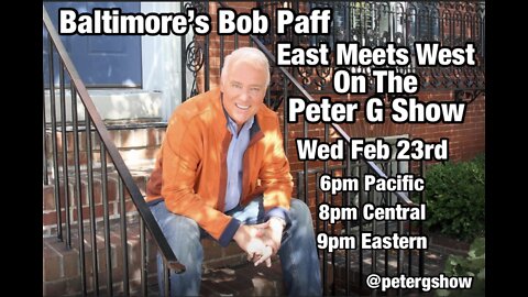 Bob Paff, On The Peter G Show. East Meets West. Feb 23rd, 2022. Show #152