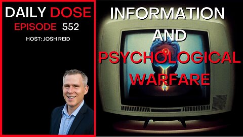 Information and Psychological Warfare | Ep. 552 - The Daily Dose