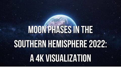 Moon Phases in the Southern Hemisphere 2022 A 4K Visualization | PlanetEarth Nasa