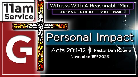 GCC AZ 11AM - 11192023 - "Personal Impact." (Acts 19:1-12)