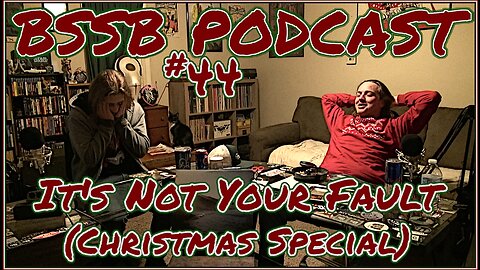 It's Not Your Fault (Christmas Special) - BSSB Podcast #44