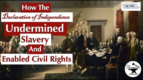 HOW THE DECLARATION OF INDEPENDENCE UNDERMINED SLAVERY AND ENABLED CIVIL RIGHTS [EPISODE 178]