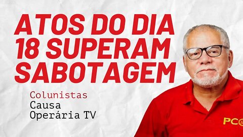 Atos do dia 18 superam sabotagem. Convocar já o 7/9 - Colunistas da COTV | Antônio Carlos