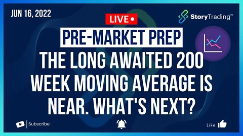 6/17/22 PreMarket Prep: The Long Awaited 200 Week Moving Average is Near. What's Next?