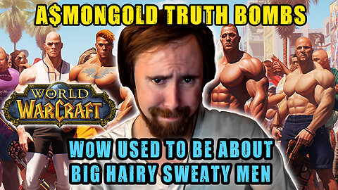 ASMONGOLD TRUTH BOMB - WoW Used To Be About Big Hairy Sweaty Men