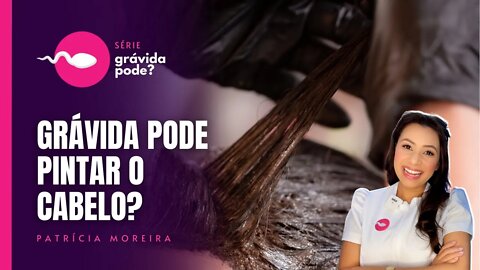 GRÁVIDA PODE PINTAR O CABELO? | Boa Gravidez - Patrícia Moreira