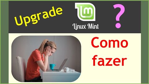 Como fazer Upgrade do Linux Mint sem formatar o PC. Como atualizar o Linux Mint para nova versão