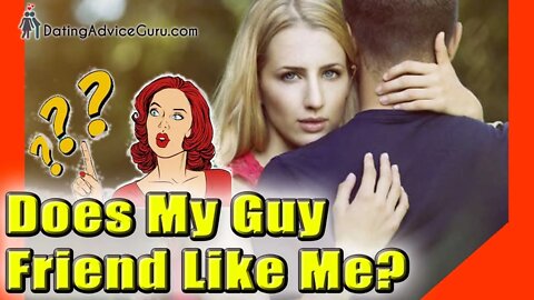 Does my guy friend like me? There are signs to tell you!