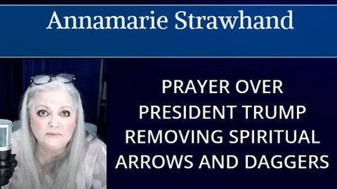 Prayer Over President Trump: Removing Spiritual Arrows and Daggers