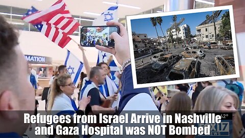 Refugees from Israel Arrive in Nashville and Gaza Hospital was NOT Bombed