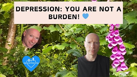 Depression: You Are NOT A Burden! 💙