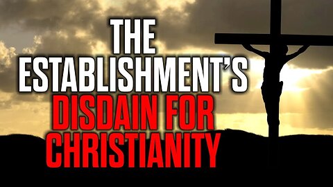 The Establishment's Disdain for Christianity