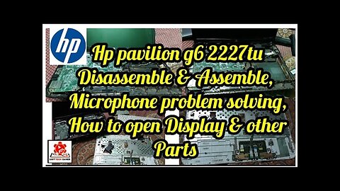 Hp pavilion g6 2227tu disassemble and assemble,solving microphone problem,open Display &other parts