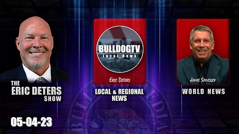 Eric Deters Show | Bulldogtv Local News | World News | May 5, 2023