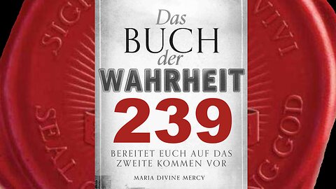 Meine Boten sind jetzt bei euch, um zu helfen, eure Seelen vorzubereiten (Buch der Wahrheit Nr 239)