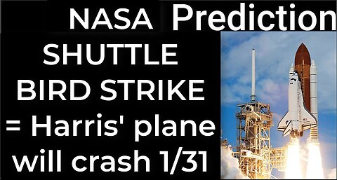 Prediction - NASA SHUTTLE BIRD STRIKE = Harris' plane will crash Jan 31