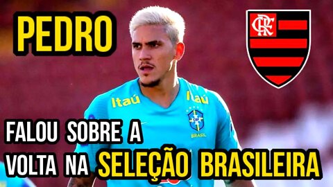 ATACANTE PEDRO DO FLAMENGO FALA SOBRE A VOLTA PARA A SELEÇÃO BRASILEIRA