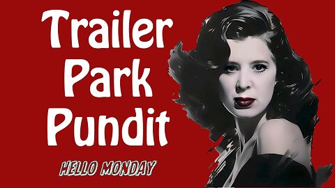 Trailer Park Pundit - Hello Monday - 20240129