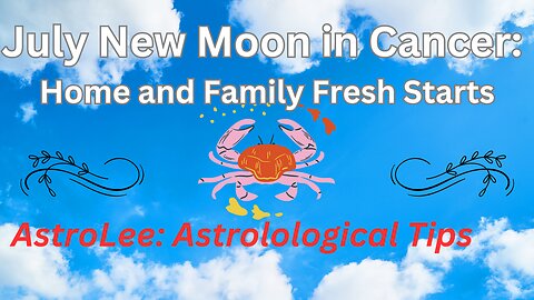 AstroLee: Seismic home and family shifts at the Cancer New Moon on 17 July 2023. #astrology