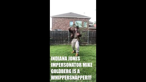 INDIANA JONES IMPERSONATOR MIKE GOLDBERG IS A WHIPPERSNAPPER !!!