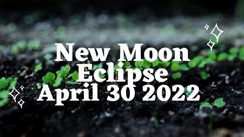 New Moon Eclipse April 30th 2022 *INTENSE ENERGY*