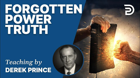 Forgotten Power Truth - Derek Prince