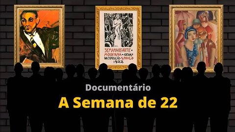 DOCUMENTÁRIO : A SEMANA DE 22