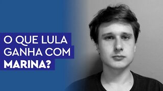 O que Lula ganha com o apoio de Marina Silva?