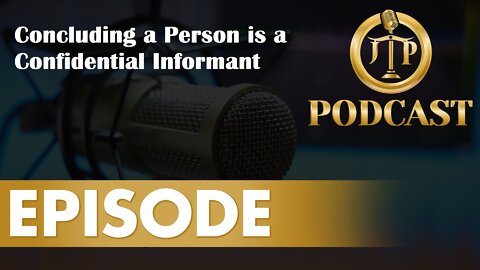 JTP Episode 89 Concluding a Person is a Confidential Informant