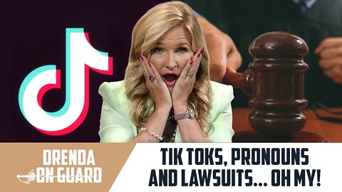 Tik Toks, Pronouns and Lawsuits...Oh My! | Drenda On Guard