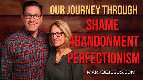 Our Journey through Shame, Abandonment and Perfectionism