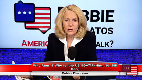 Who Runs & Who Is, the US GOV’T? (Hint: Not Bill Barr) | Debbie Discusses 6.19.23