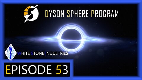 Dyson Sphere Program | Playthrough | Episode 53