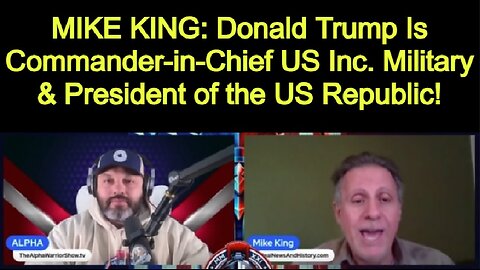 MIKE KING: Trump Is Commander-in-Chief US Inc. Military & President of the US Republic!